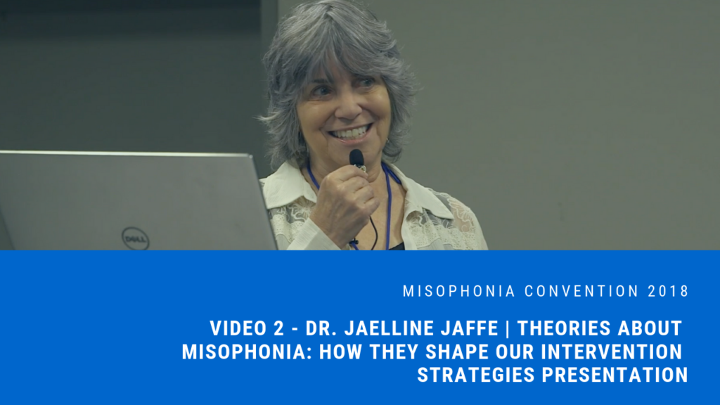 Session 2: Dr. Jaelline Jaffe | Theories About Misophonia: How They Shape Our Intervention Strategies Presentation  | 2018