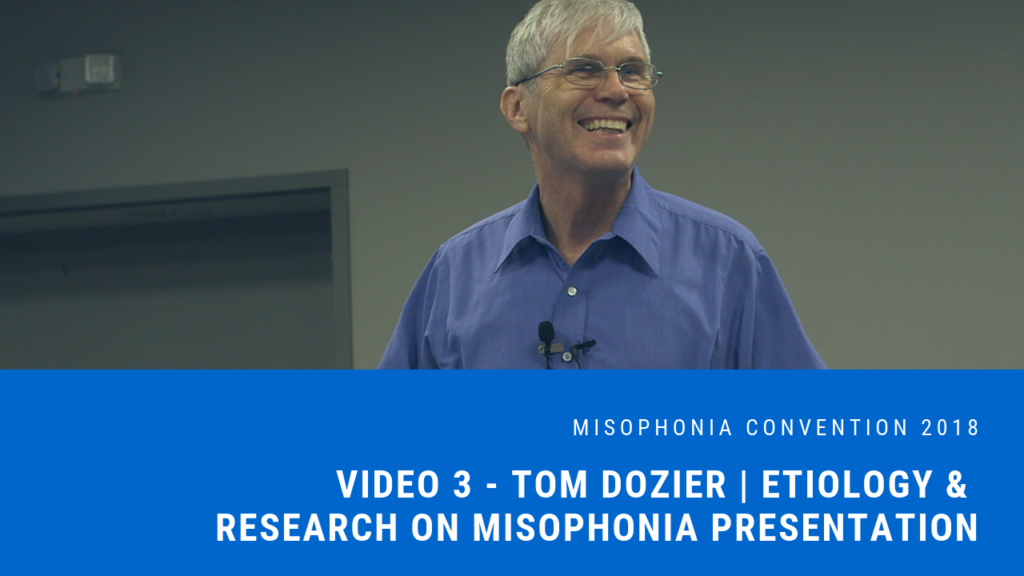 Session 3: Tom Dozier | Etiology & Research on Misophonia Presentation  | 2018