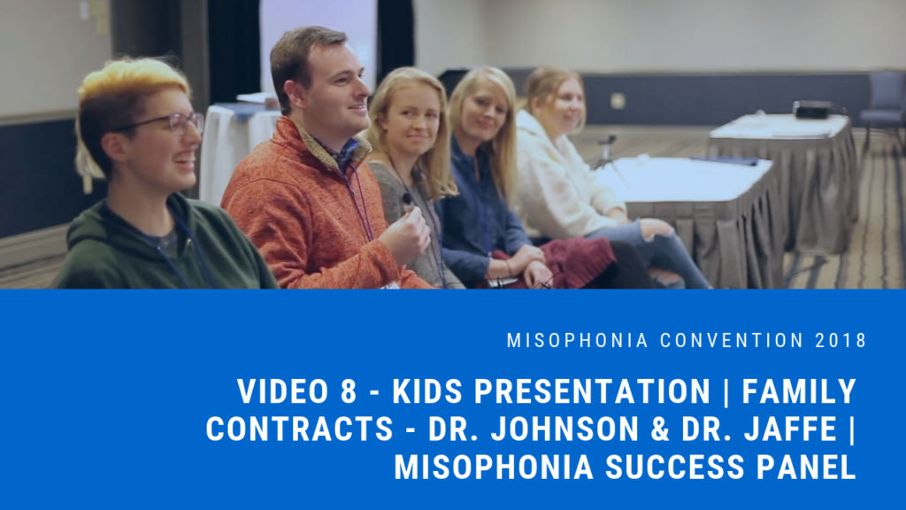 Session 8: Kids’ Presentation with Dr. Megan Bradshaw | Family Contracts Pre-Breakout Session with Dr. Johnson and Dr. Jaffe | Misophonia Success Panel | 2018