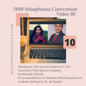 #10 Misophonia: The General Perspective & The Association With Affective Empathy by Mercede Erfanian // & Accommodations For Students With Misophonia in Academic Settings by Dr. Ali Danesh (2019)
