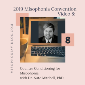 #8 Counter Conditioning for Misophonia by Dr. Nate Mitchell, PhD (2019)