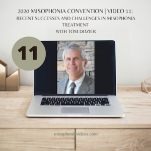 11) Recent Successes and Challenges in Misophonia Treatment with Tom Dozier (2020)