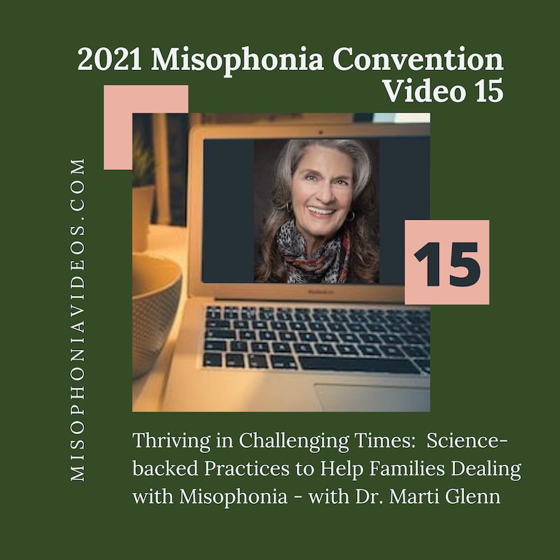 15. Thriving in Challenging Times- Science-backed Practices to Help Families Dealing with Misophonia- with Dr. Marti Glenn (2021)