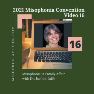 16. Misophonia- A Family Affair- with Dr. Jaelline Jaffe (2021)