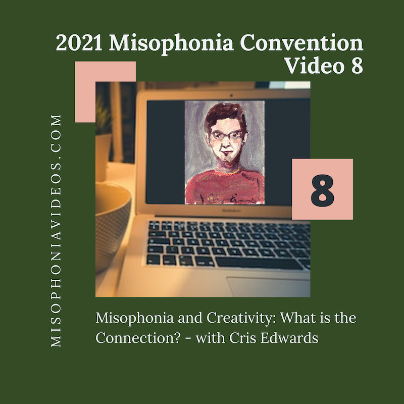 8. Misophonia and Creativity- What is the Connection? – with Cris Edwards (2021)