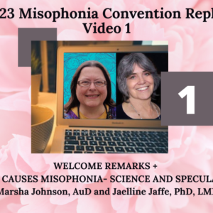 1. WELCOME + What Causes Misophonia – Science & Speculation