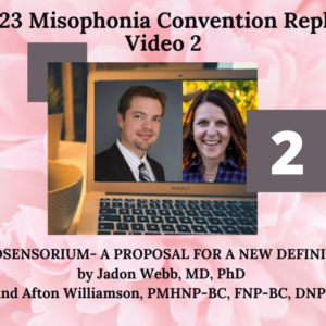 2. MISOSENSORIUM- A PROPOSAL FOR A NEW DEFINITION with Jadon Webb, MD, PhD