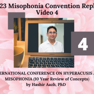 4. INTERNATIONAL CONFERENCE ON HYPERACUSIS AND MISOPHONIA- 10 Year Review of Concepts with Hashir Aazh, PhD