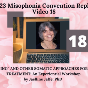 18. “TAPPING” AND OTHER SOMATIC APPROACHES FOR MISO TREATMENT with Experiential Workshop Jaelline Jaffe, PhD