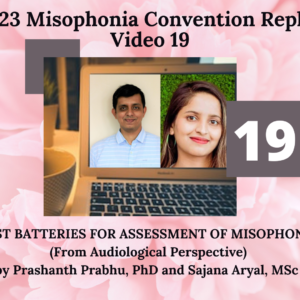 19. TEST BATTERIES FOR ASSESSMENT OF MISOPHONIA From Audiological Perspective with Prashanth Prabhu, PhD and Sajana Aryal, MSc