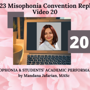 20. MISOPHONIA & STUDENTS’ ACADEMIC PERFORMANCE with Mandana Jafarian, MASc